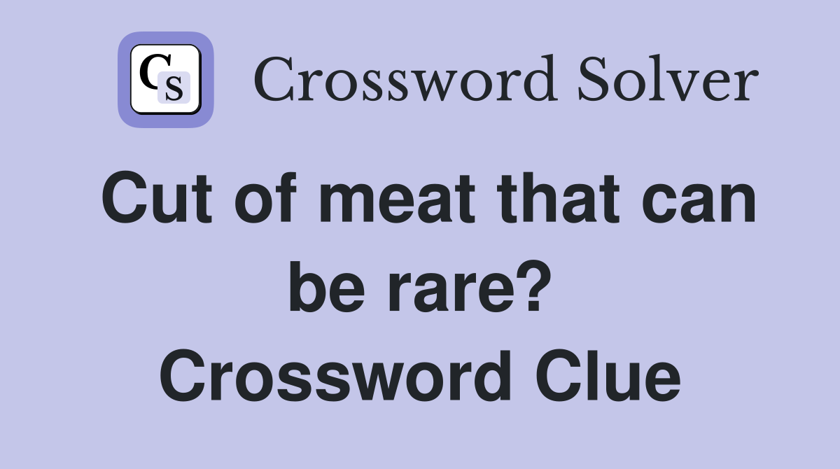 Cut of meat that can be rare? Crossword Clue Answers Crossword Solver